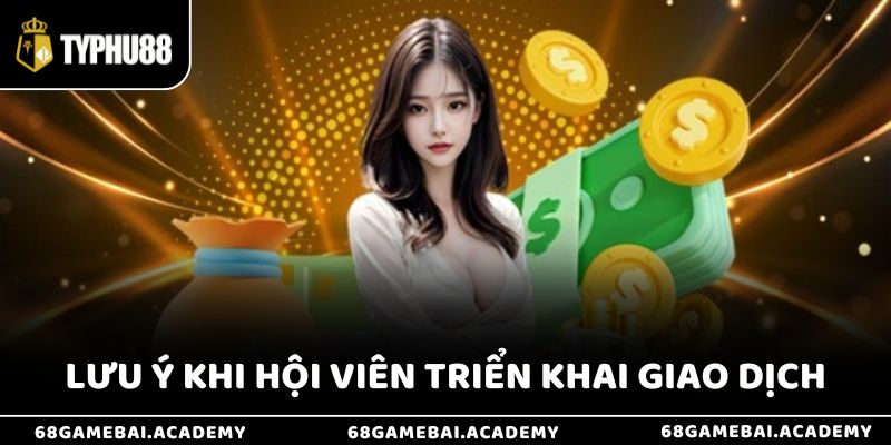 Nạp Tiền Typhu88 - Gửi Vốn Siêu Tiện Lợi Cho Hội Viên 4 Một vài lưu ý để hội viên gửi vốn suôn sẻ