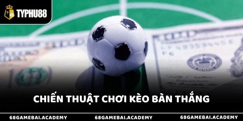 Kèo Bàn Thắng Là Gì - Hướng Dẫn Cách Chơi Và Soi Kèo Hiệu Quả 4 Chiến thuật chơi kèo bàn thắng là gì