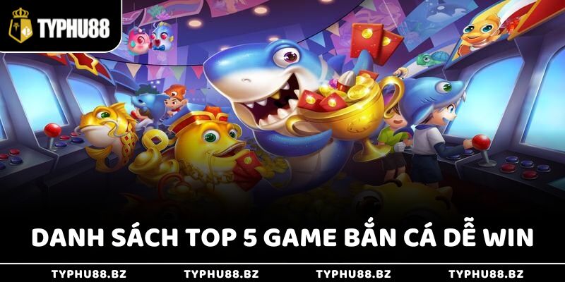 Danh sách top 5 game bắn cá dễ win