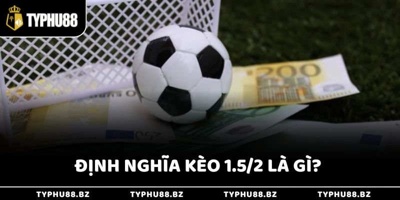 Kèo 1.5/2 Là Gì Và Mẹo Hay Cho Người Mới Tại Typhu88 2 Định nghĩa về kèo 1.5/2 tân binh cần biết