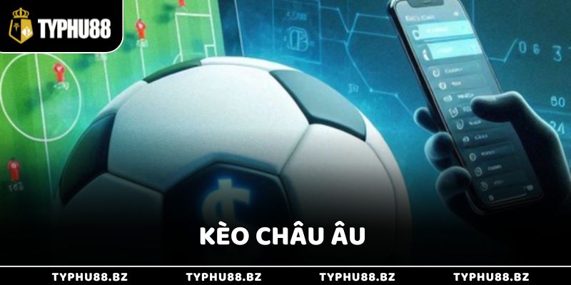 Chơi Kèo Châu Âu Đơn Giản Với 3 Cửa Cược Đơn Giản