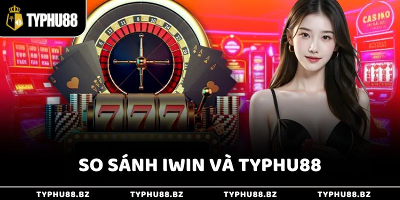 So sánh iWin và Typhu88