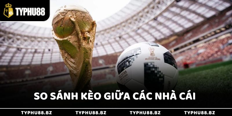 So sánh kèo giữa các nhà cái